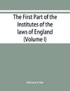 The first part of the Institutes of the laws of England, or, A commentary upon Littleton