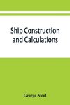 Ship construction and calculations, with numerous illustrations and examples for the use of officers of the mercantile marine, ship superintendents, draughtsmen, etc.