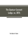 The Quatuor Coronati Lodge, no.2076, of ancient, free and accepted masons, London