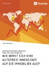 Wie wirkt sich eine autofreie Innenstadt auf die Immobilien aus? Zum Zusammenhang zwischen Mobilität und Immobilien