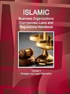 Islamic Business Organizations (Companies) Laws and Regulations Handbook  Volume 1 Strategic and Legal Information