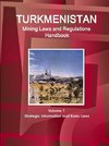 Turkmenistan Mining Laws and Regulations Handbook Volume 1 Strategic Information and Basic Laws