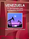 Venezuela Oil, Gas Exploration Laws and Regulation Handbook - Strategic Information, Regulations, Opportunities