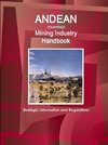 Andean Countries Mining Industry Handbook - Strategic Information and Regulations