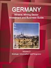 Germany Mineral, Mining Sector Investment and Business Guide Volume 2 Strategic Information and Programs