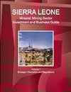 Sierra Leone Mineral, Mining Sector Investment and Business Guide Volume 1 Strategic Information and Regulations