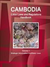 Cambodia Labor Laws and Regulations Handbook Volume 1 Strategic Information and Basic Laws