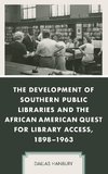 The Development of Southern Public Libraries and the African American Quest for Library Access, 1898-1963