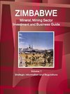 Zimbabwe Mineral, Mining Sector Investment and Business Guide Volume 1 Strategic Information and Regulations