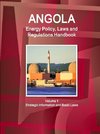 Angola Energy Policy, Laws and Regulations Handbook Volume 1 Strategic Information and Basic Laws