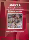 Angola Customs, Export-Import Regulations, Incentives and Procedures Handbook Volume 1 Strategic, Practical Information, Regulations