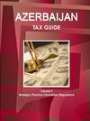 Azerbaijan Tax Guide Volume 1 Strategic, Practical Information, Regulations