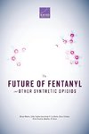 The Future of Fentanyl and Other Synthetic Opioids