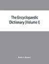 The Encyclopaedic dictionary; an original work of reference to the words in the English language, giving a full account of their origin, meaning, pronunciation, and use with a Supplementary volume containing new words (Volume I)