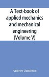 A text-book of applied mechanics and mechanical engineering; Specially Arranged For the Use of Engineers Qualifying for the Institution of Civil Engineers, The Diplomas and Degrees of Technical Colleges and Universities, Advanced Science Certificates of B