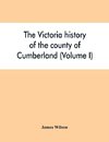 The Victoria history of the county of Cumberland (Volume I)