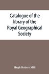 Catalogue of the library of the Royal Geographical Society