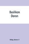 Basilikon doron; or, His majestys Instructions to his dearest sonne, Henry the Prince