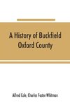 A history of Buckfield, Oxford County, Maine, from the earliestexplorations to the close of the year 1900