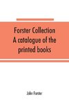 Forster collection. A catalogue of the printed books