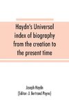 Haydn's universal index of biography from the creation to the present time, for the use of the statesman, the historian, and the journalist