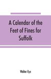 A calendar of the Feet of Fines for Suffolk