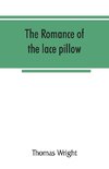 The romance of the lace pillow; being the history of lace-making in Bucks, Beds, Northants and neighbouring counties, together with some account of the lace industries of Devon and Ireland