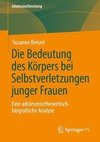 Die Bedeutung des Körpers bei Selbstverletzungen junger Frauen