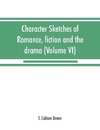 Character sketches of romance, fiction and the drama (Volume VI)