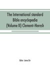 The International standard Bible encyclopedia (Volume II) Clement-Heresh