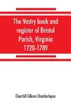 The vestry book and register of Bristol Parish, Virginia, 1720-1789