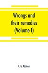 Wrongs and their remedies. A treatise on the law of torts (Volume I)
