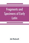 Fragments and specimens of Early Latin