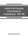 Calendar of the proceedings of the Committee for Compounding, &c., 1643-1660