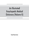 An illustrated encyclopædic medical dictionary. Being a dictionary of the technical terms used by writers on medicine and the collateral sciences, in the Latin, English, French and German languages (Volume II)