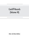 Cardiff records; being materials for a history of the county borough from the earliest times (Volume VI)