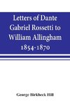 Letters of Dante Gabriel Rossetti to William Allingham, 1854-1870