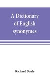 A dictionary of English synonymes and synonymous or parallel expressions, designed as a practical guide to aptness and variety of phraseology