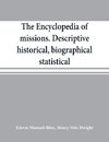 The encyclopedia of missions. Descriptive, historical, biographical, statistical