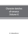 Character sketches of romance, fiction and the drama (Volume V)