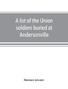 A list of the Union soldiers buried at Andersonville