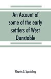 An account of some of the early settlers of West Dunstable, Monson and Hollis, N. H.