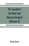 The speaker's garland and literary bouquet. (Volume V).