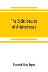 The Ecclesiazusae of Aristophanes