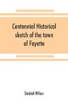 Centennial historical sketch of the town of Fayette, Seneca County, New York