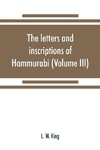 The letters and inscriptions of Hammurabi, king of Babylon, about B.C. 2200, to which are added a series of letters of other kings of the first dynasty of Babylon (Volume III)