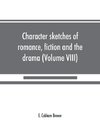 Character sketches of romance, fiction and the drama (Volume VIII)