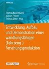 Entwicklung, Aufbau und Demonstration einer wandlungsfähigen (Fahrzeug-) Forschungsproduktion