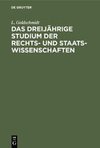 Das dreijährige Studium der Rechts- und Staats-Wissenschaften