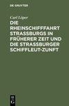 Die Rheinschifffahrt Straßburgs in früherer Zeit und die Straßburger Schiffleut-Zunft